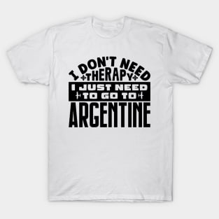 I don't need therapy, I just need to go to Argentine T-Shirt